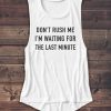 Don't Rush Me - Women's Muscle Tee - Rap - Summer Shirt - Gangster - Muscle Tank - Graphic Tee - Workout Shirt - Yoga Shirt - Gym Tank