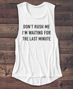 Don't Rush Me - Women's Muscle Tee - Rap - Summer Shirt - Gangster - Muscle Tank - Graphic Tee - Workout Shirt - Yoga Shirt - Gym Tank