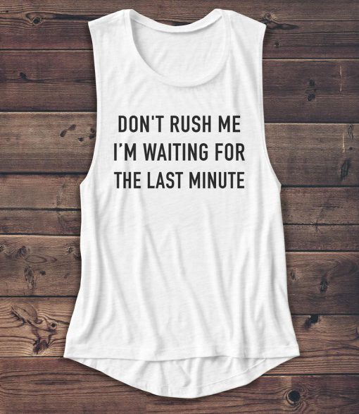 Don't Rush Me - Women's Muscle Tee - Rap - Summer Shirt - Gangster - Muscle Tank - Graphic Tee - Workout Shirt - Yoga Shirt - Gym Tank
