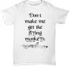 Don't make me get the flying monkeys t-shirt wizard of oz shirt the wicked witch