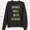 Drinks Well With Others - Wine Sweater - Alcohol Sweater - Vacation - Vodka - Beer - Women's Sweatshirt