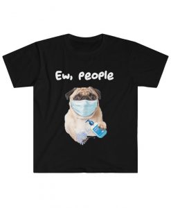 Ew people funny pug dog wearing a face mask tshirt