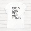 Girls Can Do Anything T-shirt - Feminist - Girl Power - Tee Shirt - Women - T-Shirt - Gift - Graphic Tee - Tumblr Shirt