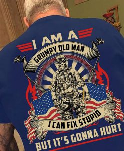 I Am A Grumpy Old Man I Can_t Fix Stupid But It_s Gonna Hurt Veteran T-shirt Back