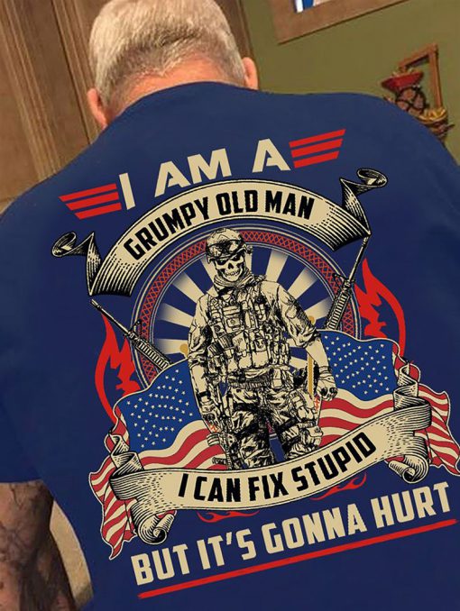 I Am A Grumpy Old Man I Can_t Fix Stupid But It_s Gonna Hurt Veteran T-shirt Back