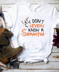 I Don't Even Know a Samantha tshirt