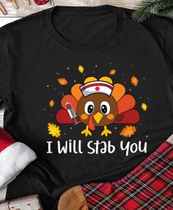 I Will Stab You Funny Turkey Nurse Thanksgiving Gift Tshirt