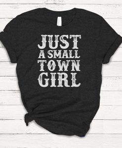 Just a Small Town Girl T-shirt, Ladies Unisex Crewneck Shirt, Rodeo, Western, Cowboy, Cute Tshirt, Vintage, Retro, Gift, Funny T-shirt