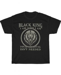 Lion Black King I'm Who I Am Your Approval Isn't Needed T-Shirt