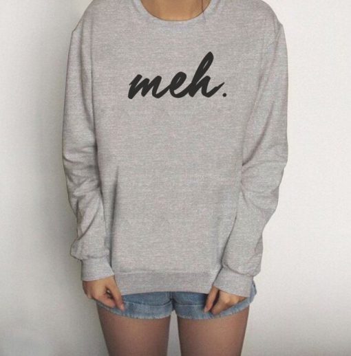 MEH - Don't Care Sweatshirt Sweater Women Crewneck Men Fleece Tee Shirts Hipster