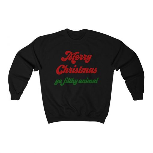 Merry Christmas Ya Filthy Animal Sweatshirt