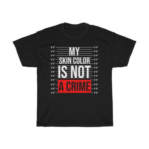 My Skin Color Is Not A Crime T-Shirt