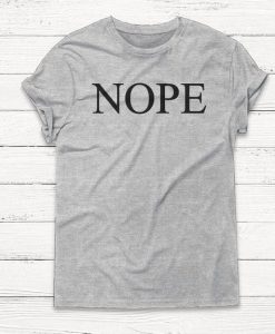 NOPE - Funny Humor Graphic Tee Shirts Pullover Boyfriend Tshirt Women Men Sweatshirt Humor Unisex Top