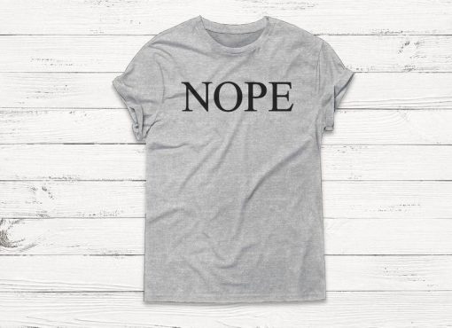 NOPE - Funny Humor Graphic Tee Shirts Pullover Boyfriend Tshirt Women Men Sweatshirt Humor Unisex Top