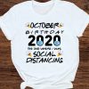 October Birthday 2020 The One Where I Was Social Distancing T-shirt Trending Quarantine Gift Shirt