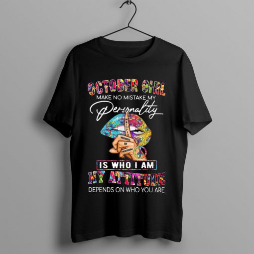 October Girl My Personality Depends On Me My Attitude Depends On You Colorful Sexy Lip T-Shirt Whisper Words Hand and Peace Sign Shirt