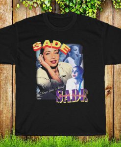 Sade Adu Smooth Operator T Shirt, Love Is King Tee Shirt