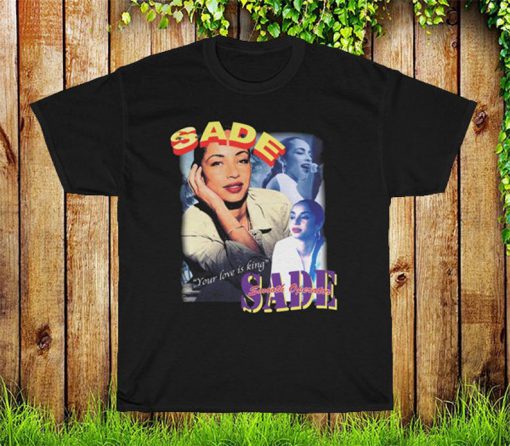 Sade Adu Smooth Operator T Shirt, Love Is King Tee Shirt