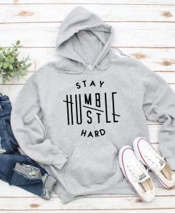 Stay Humble Hustle Hard Hoodie