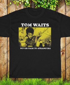 Tom Waits T-Shirt, Never Talk To Strangers Tee Shirt