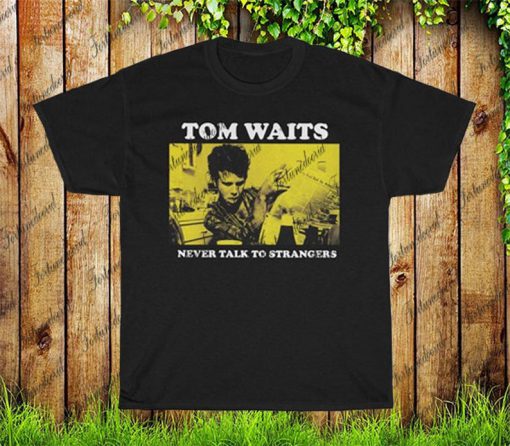 Tom Waits T-Shirt, Never Talk To Strangers Tee Shirt