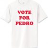 Vote For Pedro Tshirt