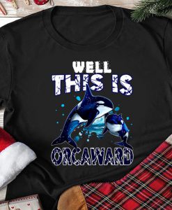 Well This is Orcaward Funny Killer Whale Tshirt