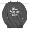 Wine Sweatshirt, Funny Drinking Shirt, Alexa Bring Me Wine, Cute Sweatshirt, Gift, Funny, Mimosas, Brunch, Wine, Party, Bachelorette