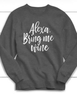 Wine Sweatshirt, Funny Drinking Shirt, Alexa Bring Me Wine, Cute Sweatshirt, Gift, Funny, Mimosas, Brunch, Wine, Party, Bachelorette