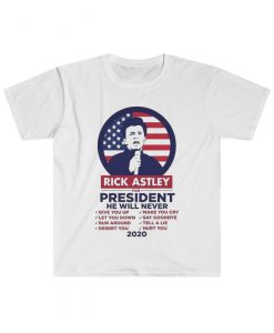 rick astley for president, rick astley tshirt