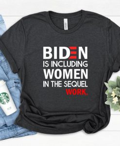 Biden is Including Women in the Sequel,Hamilton Election Shirt,Hamilton Musical,President Joe Biden 46 POTUS 2020