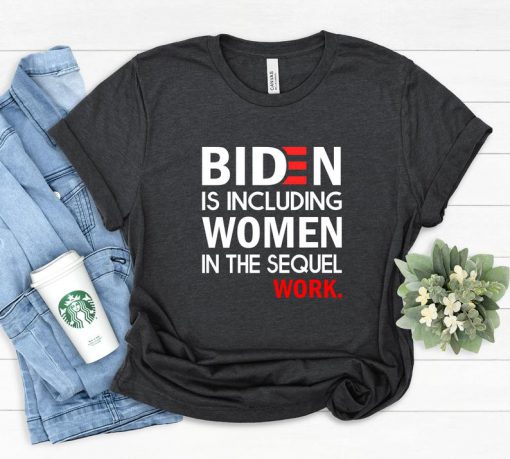 Biden is Including Women in the Sequel,Hamilton Election Shirt,Hamilton Musical,President Joe Biden 46 POTUS 2020