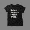 Block release catch spike shirt, Block release catch spike shirt meaning, Unisex Tshirt