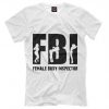 FBI Female Body Inspector Funny T-Shirt, Men's Women's All Sizes