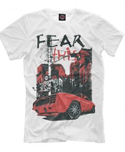 Fear this Car Graphic T-Shirt, Car Tee, Men's Women's All Sizes