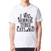 I Was Normal Three Cats Ago Funny T-Shirt, Men's and Women's Sizes