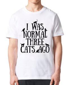 I Was Normal Three Cats Ago Funny T-Shirt, Men's and Women's Sizes