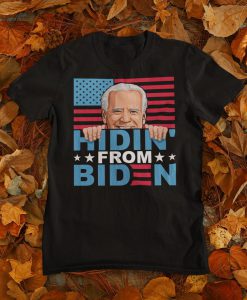 Joe Biden T-Shirt - Hidin From Biden Pro Trump Anti Joe Biden