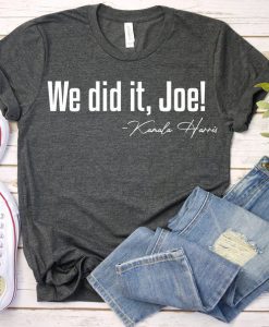 Kamala Harris Shirt, We did it Joe Shirt, Harris Biden Presidency 2020, US Elections 2020, Biden Harris 2020, First Woman VP Harris Shirt