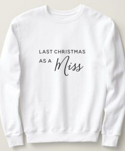 Last Christmas as a Miss Sweater, Christmas Sweatshirt