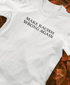 Make Racism Wrong Again - Anti Trump TShirt - Democrat TShirts - Political Shirt - Political Humor - Joe Biden - Election - Flush The Turd