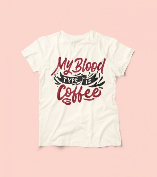 My Blood Type Is Coffee T Shirt