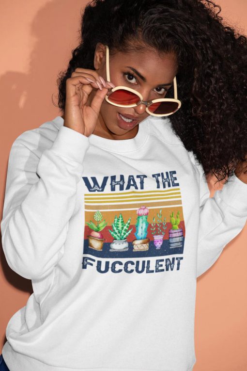 What the fucculent Sweatshirt