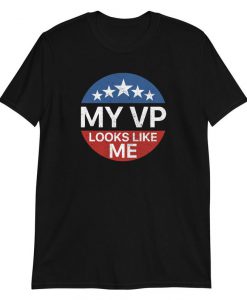 my vp looks like me shirt, my vp looks like me t shirt