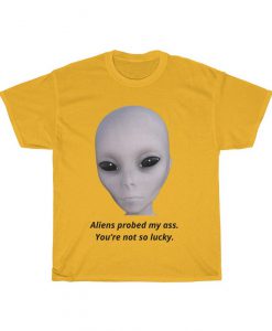 Aliens probed my ass - Unisex Tee