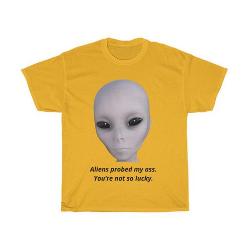 Aliens probed my ass - Unisex Tee