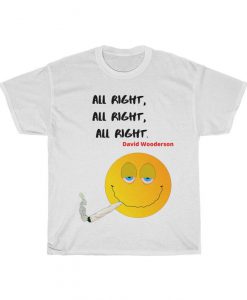 All right, all right, all right. David Wooderson Dazed and Confused classic movie parody TShirt