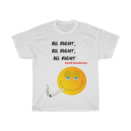 All right, all right, all right. David Wooderson Dazed and Confused classic movie parody TShirt