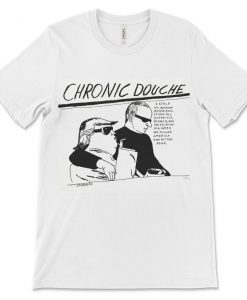 Chronic Douche T-Shirt