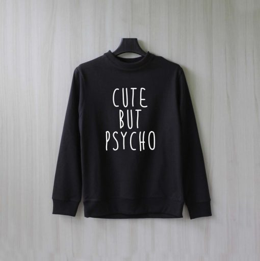 Cute But Psycho Sweatshirt